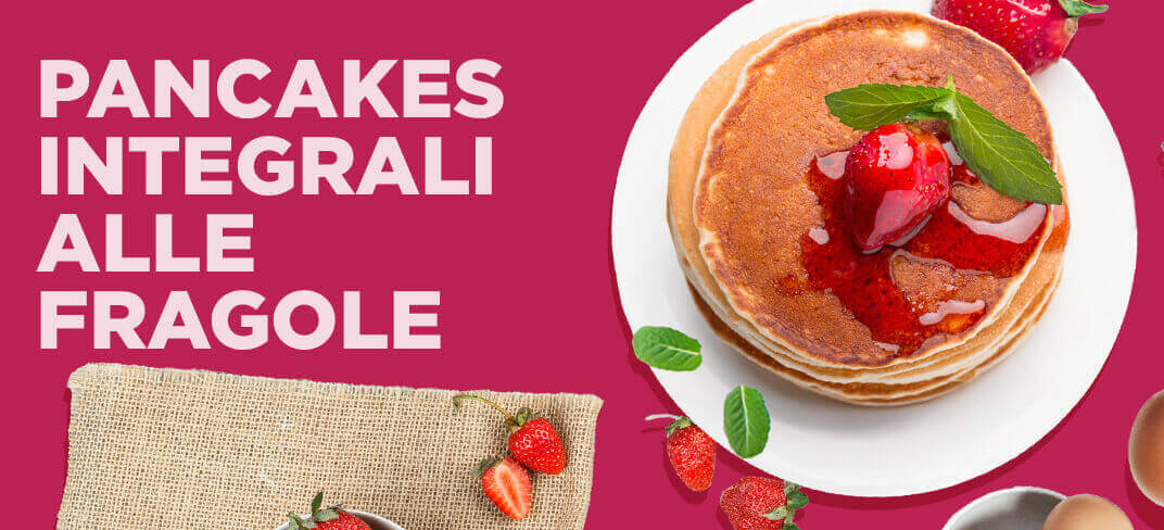 Pancakes Integrali alle Fragole | UPMC Italy